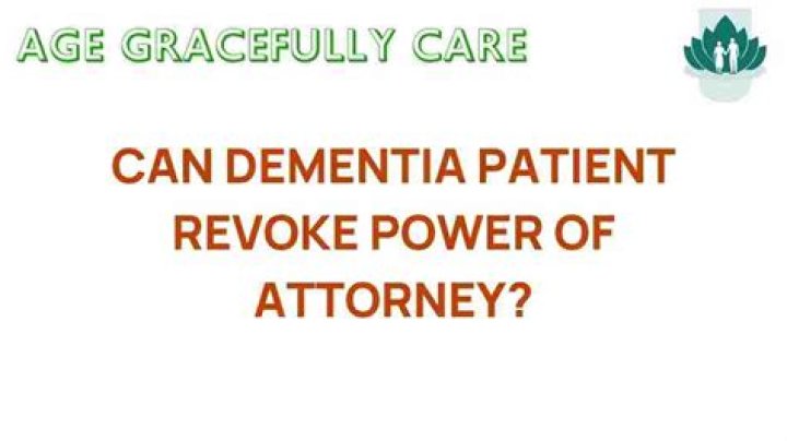 Can dementia patient revoke power of attorney?