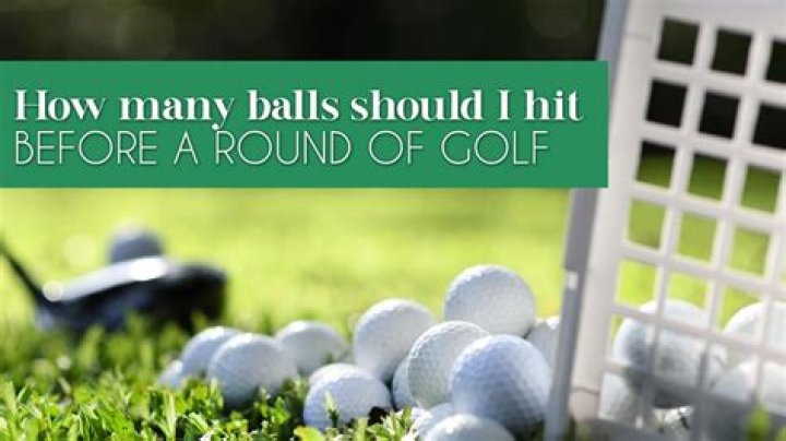 How many balls should I hit before a round of golf?