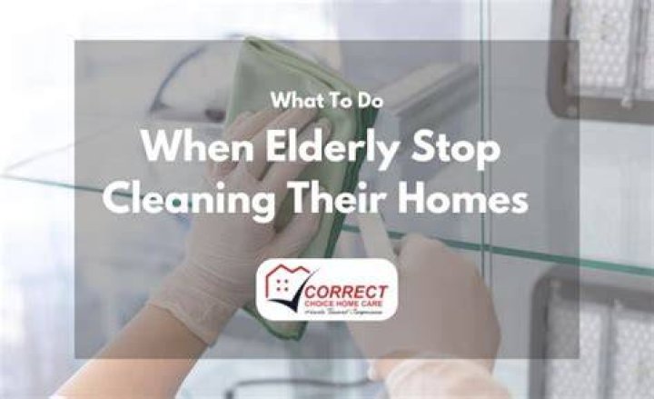 Why do elderly stop cleaning?